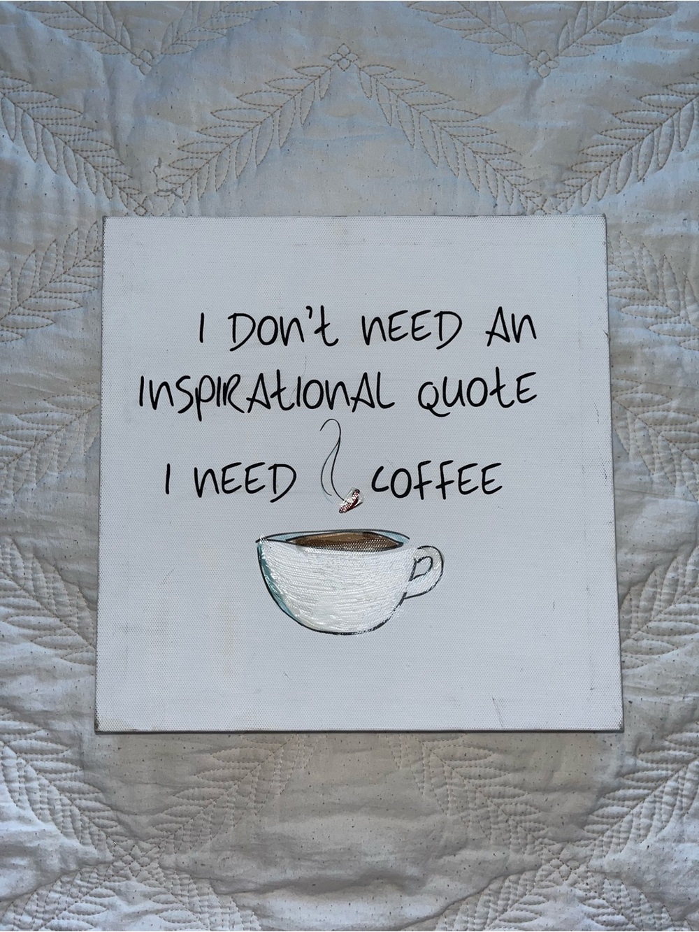 Wall Canvas Frame “ I Don't Need An Inspirational Quote I Need Coffee”